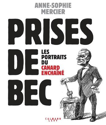 Couverture du livre « Prises de bec ; les portraits du Canard enchaîné » de Anne-Sophie Mercier aux éditions Calmann-levy