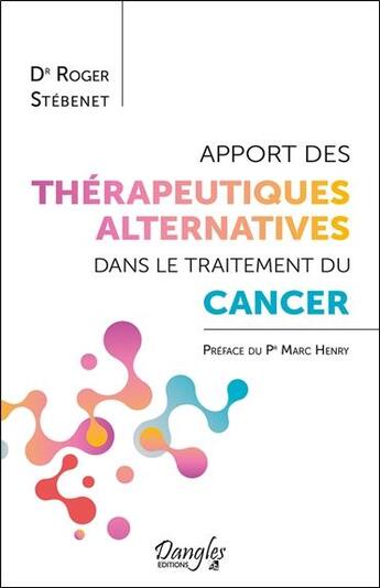 Couverture du livre « Apport des thérapeutiques alternatives dans le traitement du cancer » de Roger Stebenet aux éditions Dangles