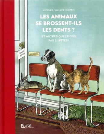 Couverture du livre « Les animaux se brossent-ils les dents ? et autres questions pas si bêtes » de Henning Wiesner et Gunter Mattei aux éditions Privat