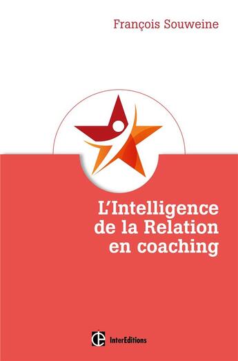 Couverture du livre « L'intelligence de la relation en coaching ; fondement et coeur du métier » de Francois Souweine aux éditions Intereditions