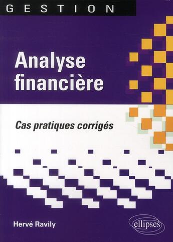 Couverture du livre « Analyse financière ; cas pratiques corrigés » de Ravily Herve aux éditions Ellipses