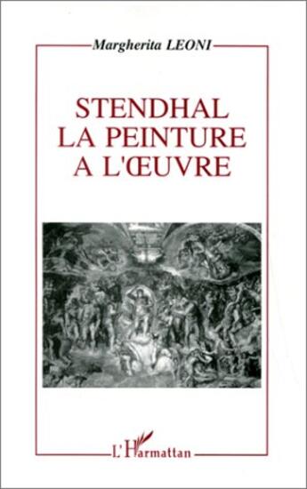 Couverture du livre « Stendhal, la peinture à l'oeuvre » de Margherita Leoni aux éditions L'harmattan