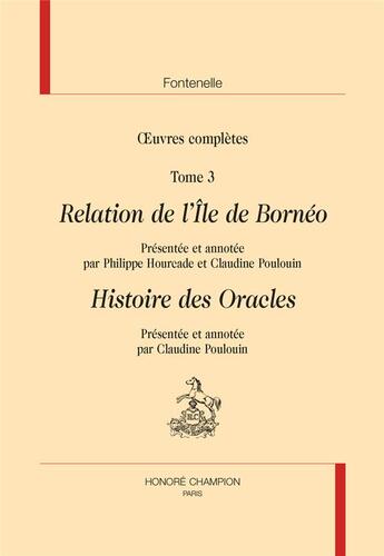 Couverture du livre « Oeuvres complètes Tome 3 : relation de l'ile de Bornéo ; histoire des oracles » de Bernard De Fontenelle aux éditions Honore Champion