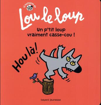 Couverture du livre « Lou le loup t.4 ; un p'tit loup vraiment casse-cou ! » de Marie-Helene Delval et Catherine Proteaux-Zuber aux éditions Bayard Jeunesse