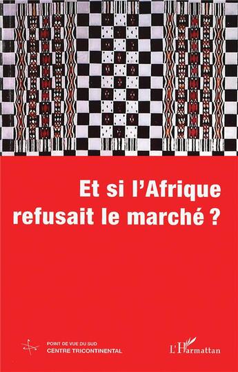 Couverture du livre « Et si l'Afrique refusait le marché ? » de  aux éditions L'harmattan