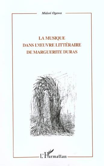 Couverture du livre « La musique dans l' uvre litteraire de marguerite duras » de Midori Ogawa aux éditions L'harmattan