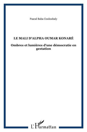 Couverture du livre « Le mali d'alpha oumar konare - ombres et lumieres d'une democratie en gestation » de Couloubaly P B. aux éditions L'harmattan