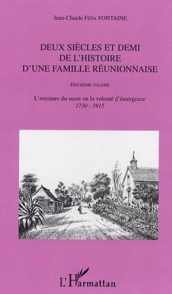 Couverture du livre « Deux siecles et demi de l'histoire d'une famille reunionnaise (deuxieme volume) - vol02 - l'aventure » de Fontaine J-C. aux éditions L'harmattan