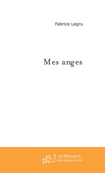 Couverture du livre « Mes anges » de Fabrice Legru aux éditions Le Manuscrit