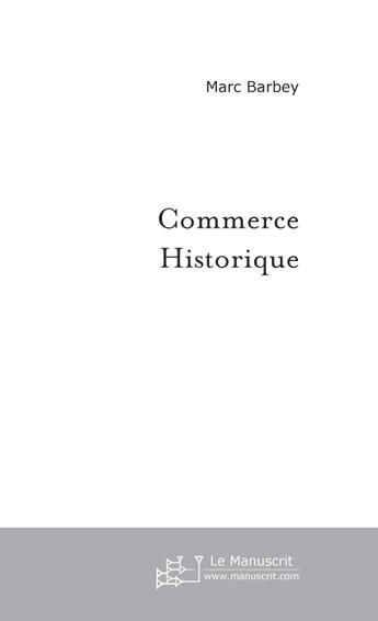 Couverture du livre « Commerce Historique » de Barbey Marc aux éditions Le Manuscrit