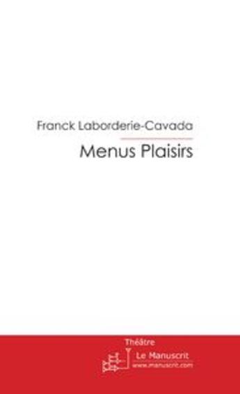 Couverture du livre « Menus Plaisirs » de Franck Laborderie-Cavada aux éditions Le Manuscrit