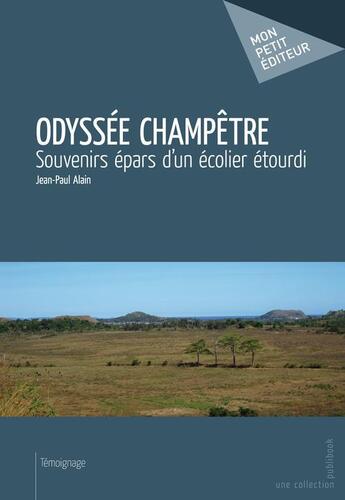 Couverture du livre « Odyssée champêtre ; souvenirs épars d'un écolier étourdi » de Jean-Paul Alain aux éditions Publibook