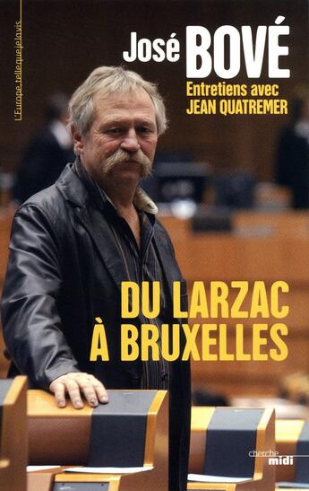 Couverture du livre « Du Larzac à Bruxelles » de Jose Bove et Jean Quatremer aux éditions Cherche Midi