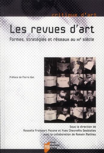 Couverture du livre « Revues d'art ; formes, stratégies et réseaux au XX siècle » de Rossella Froissart Pezone et Romain Mathieu et Yves Chevrefils-Desbiolle aux éditions Pu De Rennes