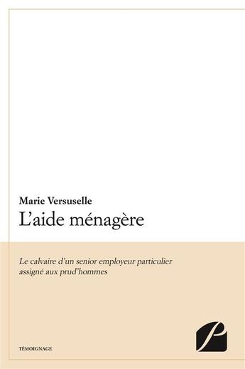 Couverture du livre « L'aide menagere - le calvaire d un senior employeur particulier assigne aux prud'hommes » de Versuselle Marie aux éditions Editions Du Panthéon