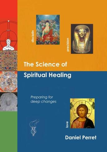 Couverture du livre « The science of spiritual healing ; preparing for deep changes to come » de Daniel Perret aux éditions Books On Demand