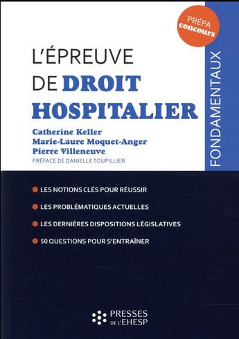 Couverture du livre « L'épreuve de droit hospitalier ; Les notions clés pour réussir ; les problématiques actuelles ; les dernières dispositions législatives ; 50 questions pour s'entraîner » de Marie-Laure Moquet-Anger et Catherine Keller et Pierre Villeneuve aux éditions Ehesp