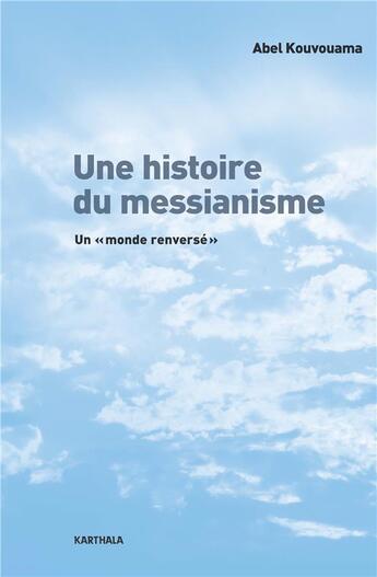 Couverture du livre « Une histoire du messianisme » de Abel Kouvouama aux éditions Karthala