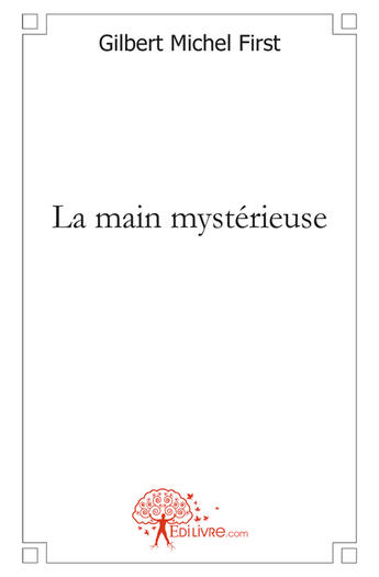 Couverture du livre « La main mystérieuse » de Gilbert Michel First aux éditions Edilivre