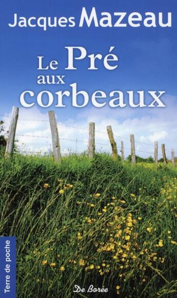 Couverture du livre « Le pré aux corbeaux » de Jacques Mazeau aux éditions De Boree