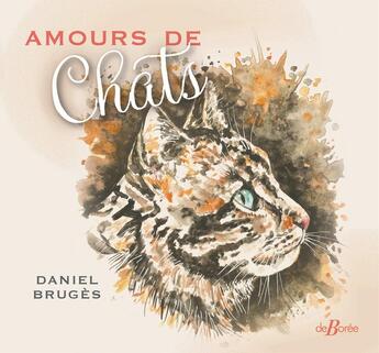 Couverture du livre « Amours de chats » de Daniel Bruges aux éditions De Boree