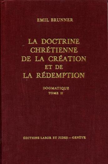 Couverture du livre « Dogmatique tome 2 : doctrine chretienne de la creation et de la redemption » de Brunner Emil aux éditions Labor Et Fides