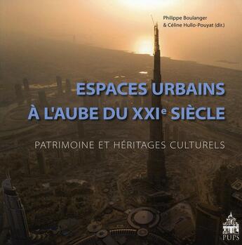 Couverture du livre « Espaces urbains à l'aube du XXIe siècle ; patrimoine et héritages culturels » de Philippe Boulanger et Celine Hullo-Pouyat aux éditions Sorbonne Universite Presses