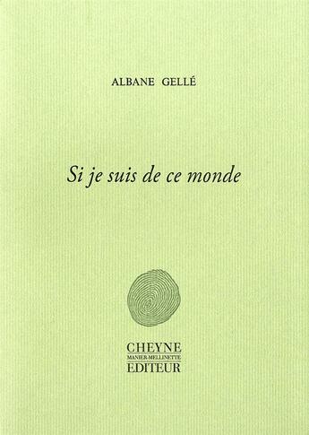 Couverture du livre « Si je suis de ce monde » de Albane Gelle aux éditions Cheyne