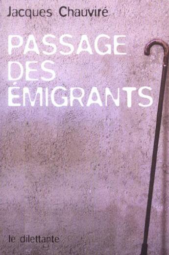 Couverture du livre « Passage des emigrants » de Jacques Chauvire aux éditions Le Dilettante