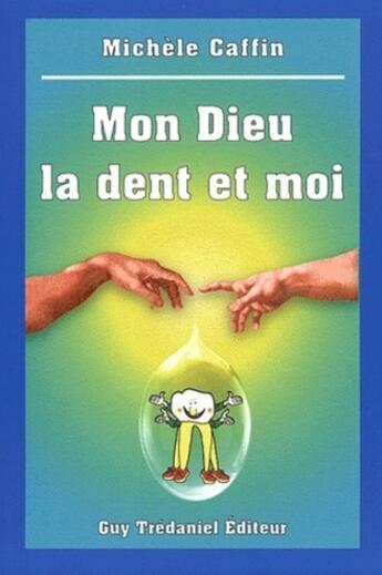 Couverture du livre « Mon dieu, la dent et moi » de Michele Caffin aux éditions Guy Trédaniel