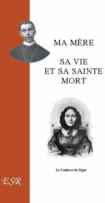 Couverture du livre « Ma mère, sa vie et sa sainte mort » de De Segur aux éditions Saint-remi