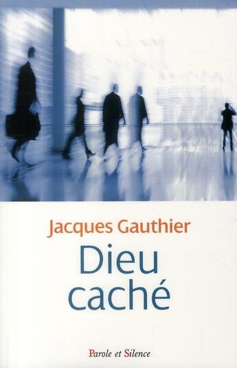 Couverture du livre « Dieu caché » de Jacques Gauthier aux éditions Parole Et Silence