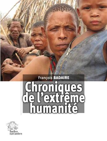 Couverture du livre « Chroniques de l'extrême humanité » de Francois Badaire aux éditions Les Indes Savantes