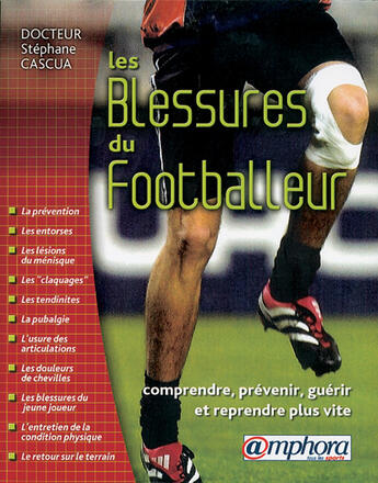 Couverture du livre « Les blessures du footballeur ; comprendre, prévenir, guérir et reprendre plus vite » de Stephane Cascua aux éditions Amphora