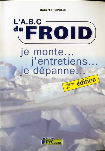 Couverture du livre « L'A.B.C. du froid ; je monte, j'entretiens, je dépanne (2e édition) » de Robert Therville aux éditions Edipa