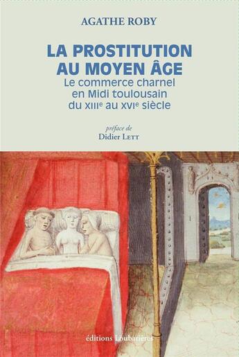 Couverture du livre « La prostitution au Moyen Age ; le commerce charnel en Midi toulousain (XIIIe-XVIe siècle) » de Agathe Roby aux éditions Loubatieres