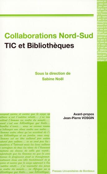 Couverture du livre « Collaborations Nord-Sud ; TIC et bibliothèques » de Sabine Noel aux éditions Pu De Bordeaux