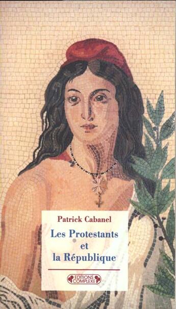 Couverture du livre « Les protestants la republique et la » de Cabanel/Cabanel aux éditions Complexe