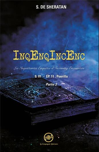 Couverture du livre « InqEnqIncEnc - Les Inquiétantes Enquêtes d'Incoming Encounters S.01 - ép.11 : Puerilla - Partie 2 » de De Sheratan aux éditions La Compagnie Litteraire