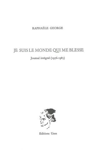 Couverture du livre « Je suis le monde qui me blesse » de Raphaelle George aux éditions Unes