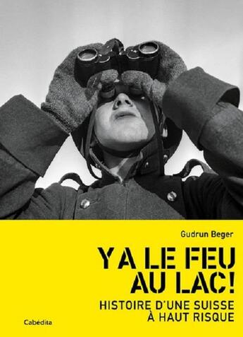 Couverture du livre « Y A LE FEU AU LAC ! : Histoire d'une Suisse à haut risque » de Gudrun Beger aux éditions Cabedita