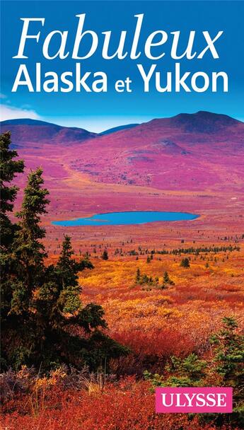 Couverture du livre « Fabuleux Alaska et Yukon » de Isabelle Chagnon et Annie Savoie aux éditions Ulysse