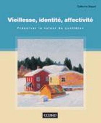 Couverture du livre « Vieillesse, identité, affectivité ; préserver la valeur du quotidien » de Catherine Simard aux éditions Cheneliere Mcgraw-hill