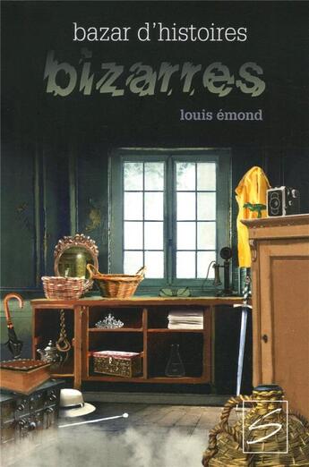 Couverture du livre « Bazar d'histoires bizarres » de Emond Louis aux éditions Soulieres