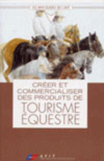 Couverture du livre « Creer et commercialiser des produits de tourisme equestre » de  aux éditions Atout France