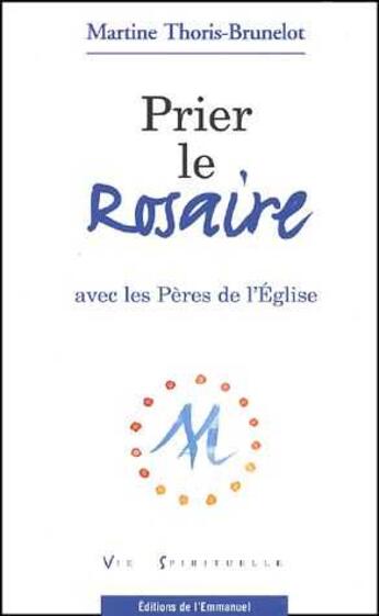 Couverture du livre « Prier le rosaire avec les pères de l'Eglise » de Martine Thoris-Brunelot aux éditions Emmanuel