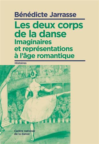 Couverture du livre « Les deux corps de la danse ; imaginaire et représentations à l'âge romantique (1830-1870) » de Benedicte Jarrasse aux éditions Centre National De La Danse