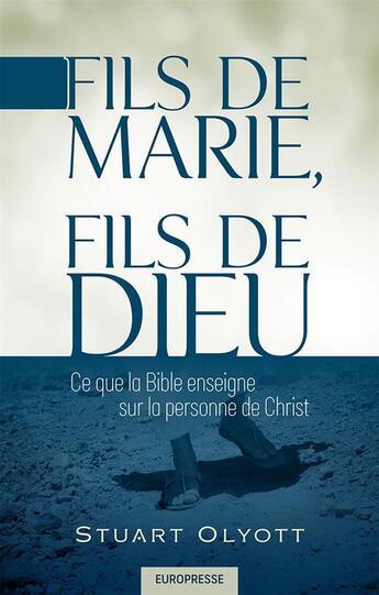 Couverture du livre « Fils de Marie, fils de Dieu ; ce que la Bible enseigne sur la personne de Christ » de Stuart Olyott aux éditions Europresse