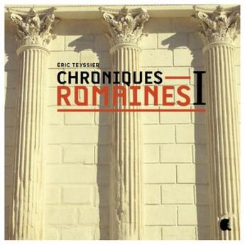 Couverture du livre « Chroniques romaines t.1 » de Eric Teyssier aux éditions Alcide