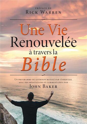 Couverture du livre « Une vie renouvelée à travers la bible : un programme de guérison motivé par l'essentiel avec des meditations et commentaires par John Baker » de John Baker aux éditions Motive Par L'essentiel